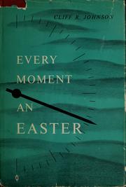 Cover of: Every moment an Easter by Cliff Ross Johnson