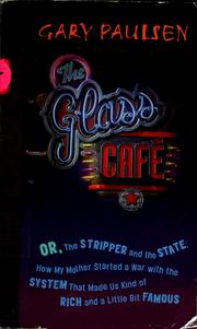 Cover of: The Glass Cafe, or, The stripper and the state by Gary Paulsen