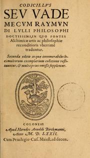 Cover of: Codicillus seu vade mecum Raymundi Lulli philosophi doctissimi: in quo fontes alchimicae artis ac philosophiae reconditioris vberrimè traduntur