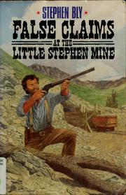 False claims at the Little Stephen Mine by Stephen A. Bly