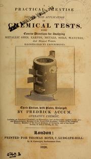 Cover of: A practical treatise on the use and application of chemical tests: with concise directions for analyzing metallic ores, earths, metals, soils, manures, and mineral waters