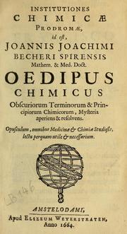 Cover of: Institutiones chimicae prodromae, id est, Joannis Joachimi Becheri Spirensis ... Oedipus chimicus obscuriorum terminorum & principiorum chimicorum, mysteria aperiens & resolvens by Johann Joachim Becher