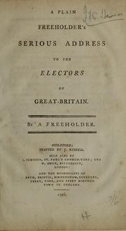 Cover of: A plain freeholder's serious address to the electors of Great-Britain