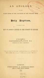 Cover of: An apology for the plain sense of the doctrine of the prayer book on holy baptism: in answer to the Rev. W. Goode's Letter to the Bishop of Exeter
