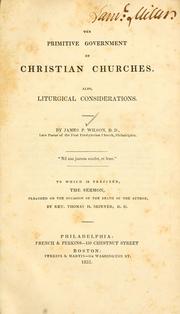 Cover of: The Primitive Government of Christian Churches: Also, Liturgical Considerations by James Patriot Wilson, James P. Wilson