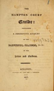 Cover of: The Hampton Court guide: containing a descriptive account of the paintings, statues, &c. &c., in the palace and gardens