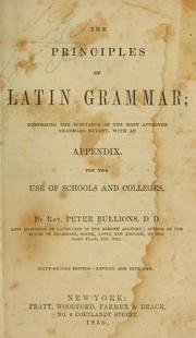 Cover of: The principles of Latin grammar: comprising the substance of the most approved grammars extant, with an appendix ...