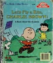 Cover of: Let's fly a kite, Charlie Brown!: a book about the seasons