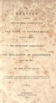 Cover of: An oration delivered before the inhabitants of the town of Newburyport, at their request, on the sixty-first anniversary of the Declaration of Independence, July 4th, 1837. by John Quincy Adams, John Quincy Adams