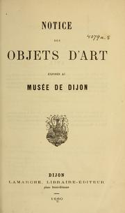Cover of: Notice des objets d'art exposés au musée de Dijon