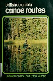 Cover of: British Columbia canoe routes by Canoe Sport British Columbia., Canoe Sport British Columbia