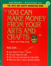 Cover of: You can make money from your arts and crafts: the arts and crafts marketing book