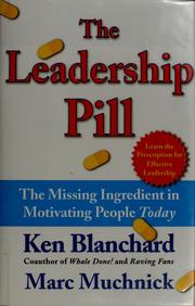 Cover of: The leadership pill: the missing ingredient in motivating people today