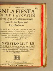Cover of: Dos sermones en la fiesta de N.P.S. Augustin el vno: y en la canonizacion del glorioso San Ignacio de Loyola el otro