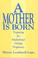 Cover of: A mother is born