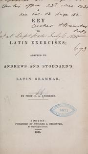 Cover of: A key to Latin exercises: adapted to Andrews and Stoddard's Latin grammar