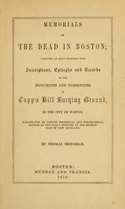 Cover of: Memorials of the dead in Boston: containing an exact transcript from inscriptions, epitaphs and records on the monuments and tombstones in Copp's Hill burying ground, in the city of Boston. Illustrated by copious historical and biographical notices of the early settlers of the metropolis of New England