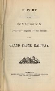 Cover of: Report of the Commission Appointed to Inquire Into the Affairs of the Grand Trunk Railway by Canada. Commission Appointed to Inquire Into the Affairs of the Grand Trunk Railway