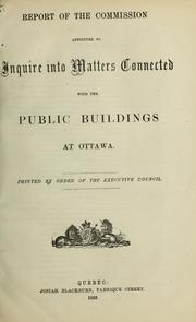 Report of the Commission appointed to Inquire into Matters Connected with the Public Buildings at Ottawa by Canada. Commission Appointed to Inquire Into Matters Connected With the Public Buildings At Ottawa