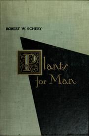 Plants for man by Robert W. Schery