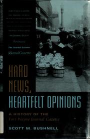 Cover of: Hard news, heartfelt opinions: a history of the Fort Wayne Journal Gazette