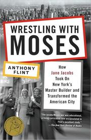 Cover of: Wrestling with Moses: How Jane Jacobs Took On New York's Master Builder and Transformed the American City by 