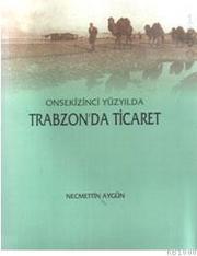 Cover of: Onsekizinci yüzyılda Trabzon'da ticaret by Necmettin Aygün