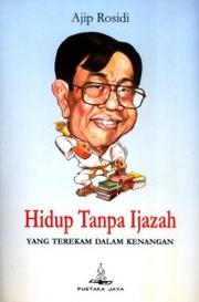 Hidup Tanpa Ijazah by Ajip Rosidi