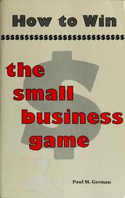 Cover of: How to win the small business game by Paul M. German