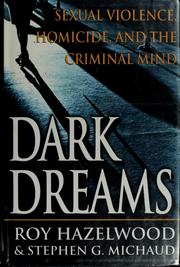 Cover of: Dark dreams: sexual violence, homicide, and the criminal mind