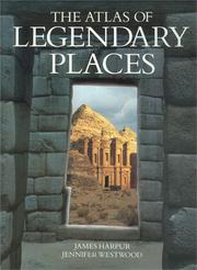 The atlas of legendary places by James Harpur, Jennifer Westwood