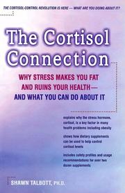 The cortisol connection : why stress makes you fat and ruins your health - and what you can do about it by Shawn M. Talbott, William Kraemer