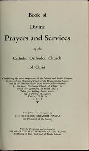 Cover of: Book of divine prayers and services of the Catholic Orthodox Church of Christ: comprising the most important of the private and public prayers; services of the dominical feasts of the distinguished saints; and of all Sundays of the year; in the order ordained by the Holy Orthodox Church of Christ; to which are appended an index and a table for finding Easter, covering a period of twenty years, 1938 to 1958