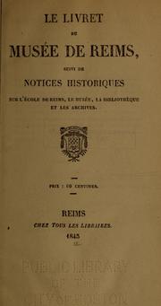 Cover of: Le Livret du Musée de Reims: suivi de notices historiques sur l'Ecole de Reims, le musée, la bibliothèque et les archives