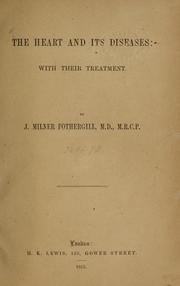 Cover of: The heart and its diseases, with their treatment by J. Milner Fothergill