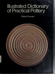 Cover of: Illustrated dictionary of practical pottery by Robert L. Fournier, Robert Fournier, Robert L. Fournier, Robert Fournier