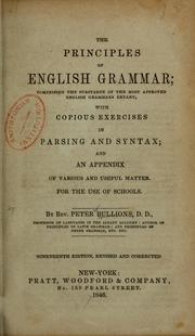 Cover of: The principles of English grammar: comprising the substance of the most approved English grammars extant, with copious exercises in parsing and syntax; and an appendix of various and useful matter