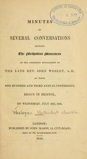 Cover of: Minutes of several conversations between the Methodist preachers in the connexion established by the late Rev. John Wesley, A.M.: at their ninety-fourth annual conference, begun in Leeds, on Wednesday July 26, 1837