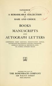 Cover of: Catalogue of a remarkable collection of rare and choice books, manuscripts, and autograph letters: comprising first editions, presentation copies, illuminated manuscripts, English literature, American historical documents, musical scores, literary relics : Offered for sale by the Rosenbach Company.