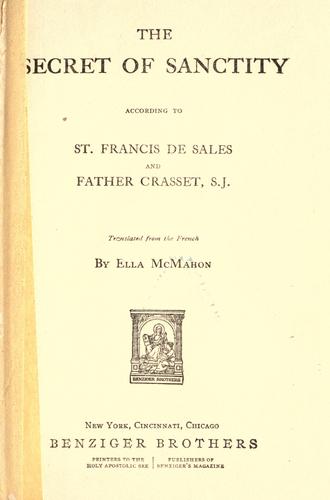 The secret of sanctity, according to St. Francis de Sales and Father Crasset by Francis de Sales