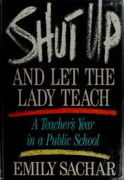 Cover of: Shut up and let the lady teach by Emily Sachar