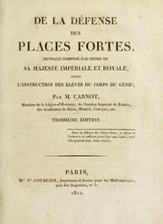 Cover of: De la d©♭fense des places fortes, ouvrage compos©♭ par ordre de Sa Majest©♭ imp©♭riale et royale pour l'instruction des ©♭l©·ves du Corps du g©♭nie by Lazare Carnot