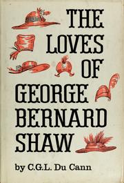 Cover of: The loves of George Bernard Shaw. by Charles Garfield Lott Du Cann, C. G. L. Du Cann