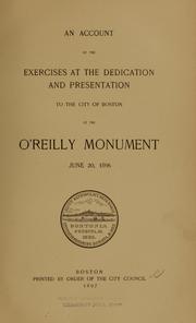 Cover of: An account of the exercises at the dedication and presentation to the city of Boston of the O'Reilly Monument, June 20, 1896