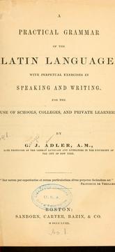 Cover of: A Practical Grammar of the Latin Language; with Perpetual Exercises in Speaking and Writing: For ... by G. J. Adler