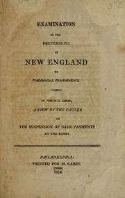Cover of: Examination of the pretensions of New England to commercial pre-eminence: to which is added, A view of the causes of the suspension of cash payments at the banks