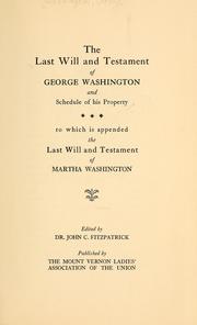 Cover of: The last will and testament of George Washington and schedule of his property, to which is appended the last will and testament of Martha Washington.