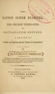 Cover of: The Baptist system examined, the church vindicated, and sectarianism rebuked: a review of "Fuller on baptism and the terms of communion."