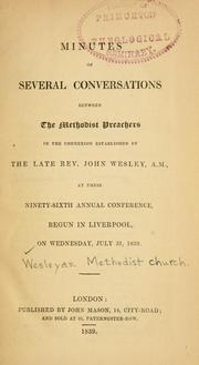 Cover of: Minutes of several conversations between the Methodist preachers in the connexion established by the late Rev. John Wesley, A.M.: at their ninety-seventh annual conference, begun in Newcastle-upon-Tyne, on Wednesday July 29, 1840