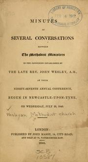 Cover of: Minutes of several conversations between the Methodist preachers in the connexion established by the late Rev. John Wesley, A.M.: at their one hundred and first annual conference, begun in Birmingham, on Wednesday July 31, 1844